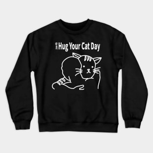 HUG YOUR CAT DAY [JUNE 4TH] Crewneck Sweatshirt